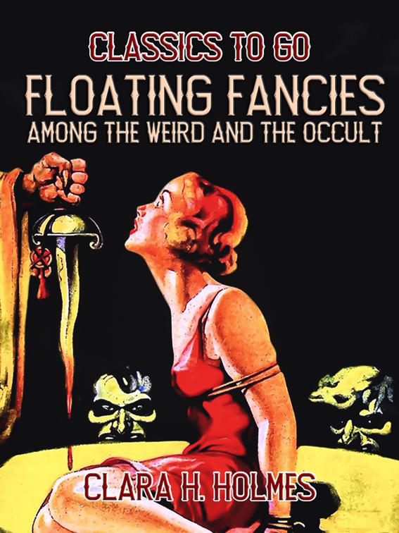 Floating Fancies among the Weird and the Occult, Classics To Go