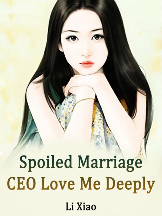 This image is the cover for the book Spoiled Marriage: CEO, Love Me Deeply, Volume 2