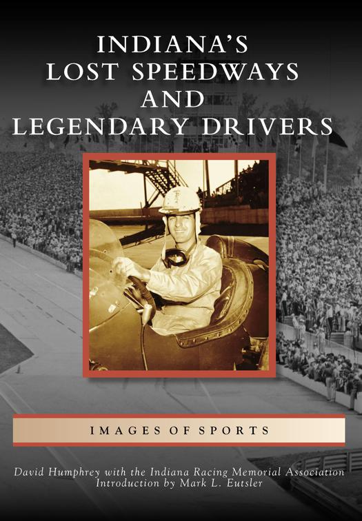 Indiana&#x27;s Lost Speedways and Legendary Drivers, Images of Sports