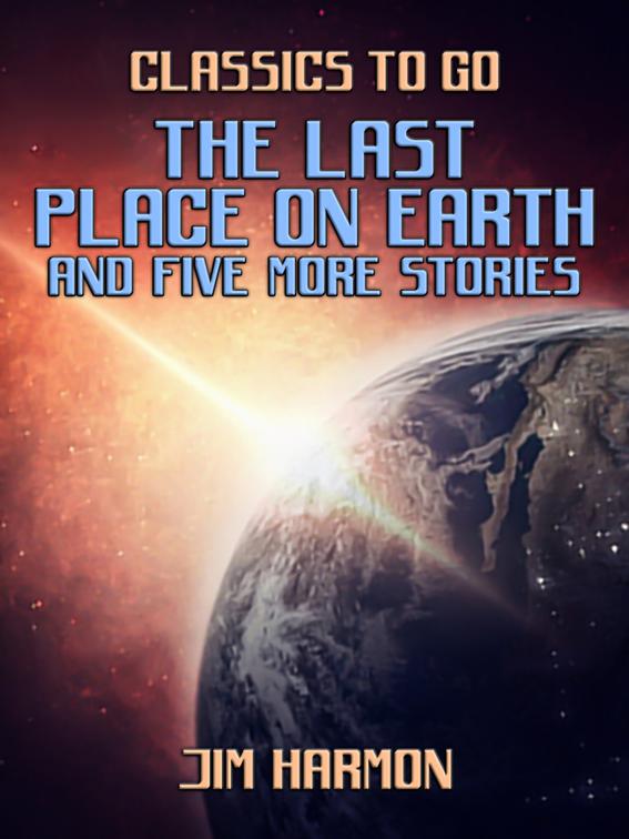 The Last Place On Earth and five more stories, Classics To Go