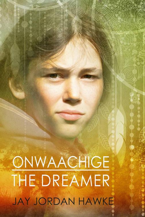 This image is the cover for the book Onwaachige the Dreamer, The Two-spirit Chronicles