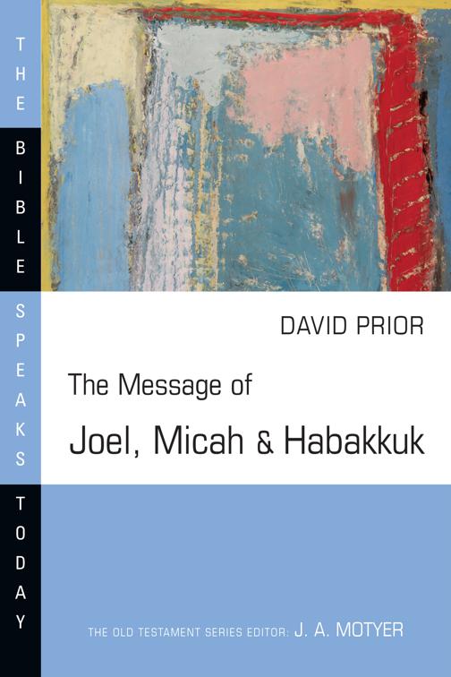 The Message of Joel, Micah and Habakkuk, The Bible Speaks Today Series