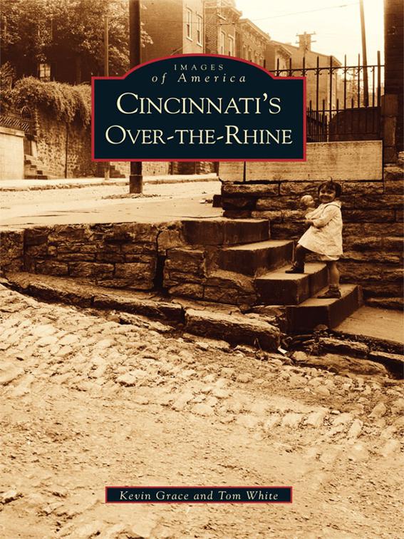Cincinnati&#x27;s Over-The-Rhine, Images of America