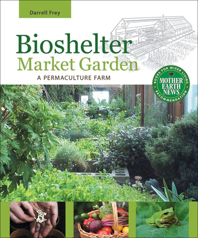 Bioshelter Market Garden, Mother Earth News Books for Wiser Living