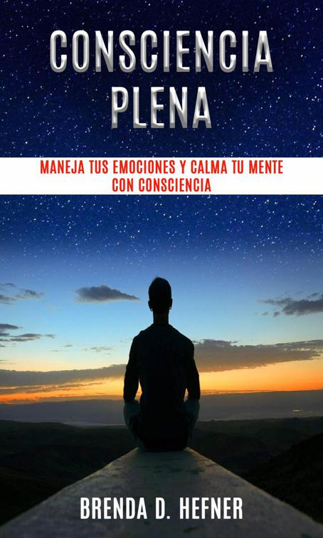 Consciencia plena - maneja tus emociones y calma tu mente con consciencia.