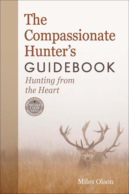 Compassionate Hunter&#x27;s Guidebook, Mother Earth News Books for Wiser Living