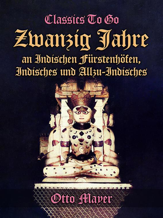 Zwanzig Jahre an Indischen Fürstenhöfen, Indisches und Allzu-Indisches, Classics To Go