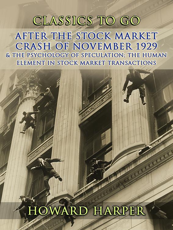 After the Stock Market Crash of November 1929 &amp; The Psychology of Speculation The Human Element in Stock Market Transactions, CLASSICS TO GO
