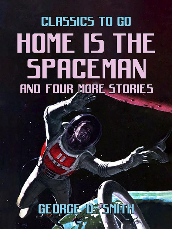 Home is the Spaceman and four more stories, Classics To Go