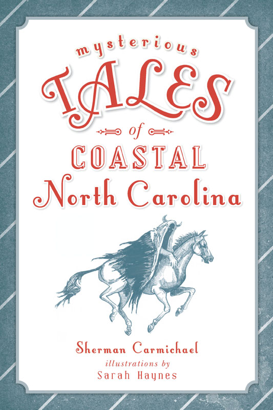 This image is the cover for the book Mysterious Tales of Coastal North Carolina, Forgotten Tales