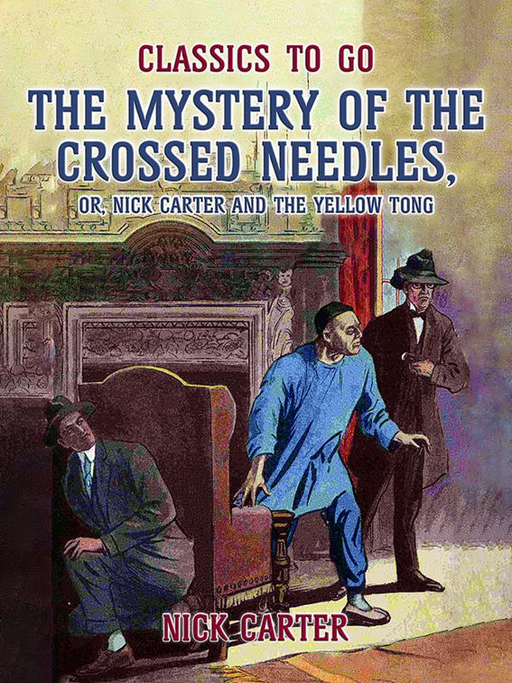 The Mystery of the Crossed Needles, or Nick Carter and the Yellow Tong, Classics To Go