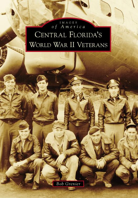 Central Florida&#x27;s World War II Veterans, Images of America