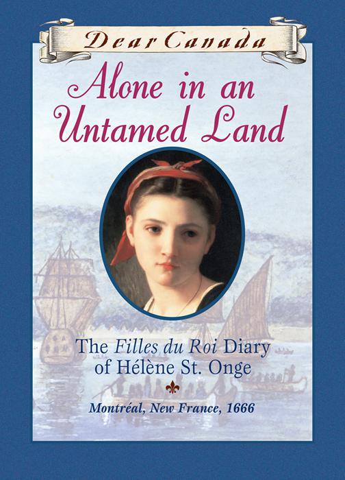 This image is the cover for the book Dear Canada: Alone in an Untamed Land, Dear Canada