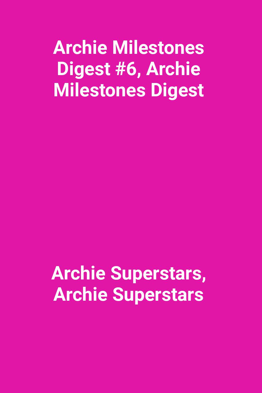 This image is the cover for the book Archie Milestones Digest #6, Archie Milestones Digest