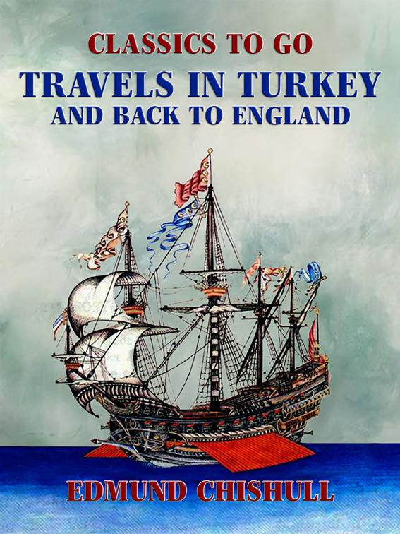 Travels in Turkey and back to England, Classics To Go