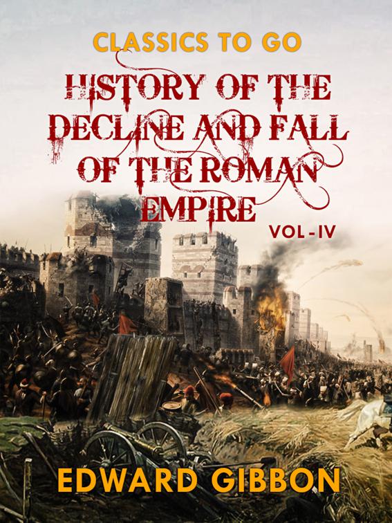 History of The Decline and Fall of The Roman Empire  Vol IV, Classics To Go