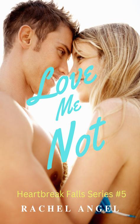 Love Me Not: A Dark RH NA/YA Bully Romance, Heartbreak Falls Series