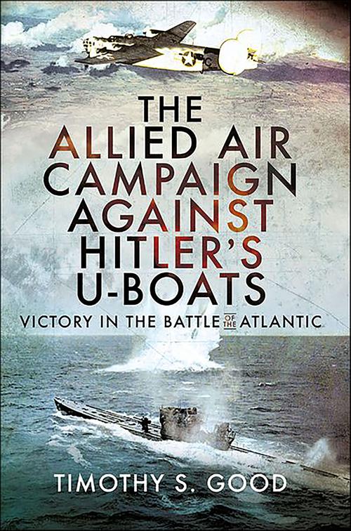 Allied Air Campaign Against Hitler&#x27;s U-boats