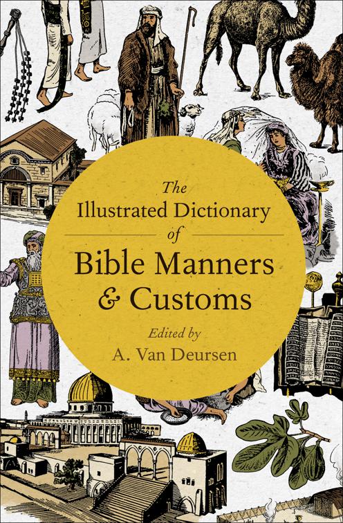 Illustrated Dictionary of Bible Manners &amp; Customs