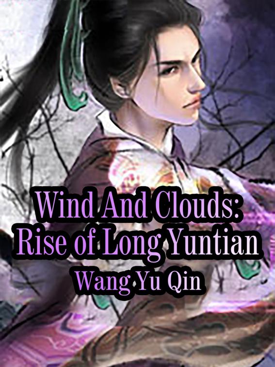 Wind And Clouds: Rise of Long Yuntian, Volume 1
