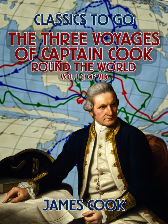 The Three Voyages of Captain Cook Round the World, Vol. I (of VII), Classics To Go