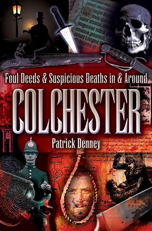 Foul Deeds &amp; Suspicious Deaths in &amp; Around Colchester, Foul Deeds &amp; Suspicious Deaths