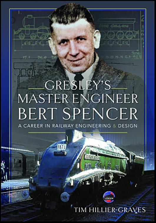 Gresley&#x27;s Master Engineer, Bert Spencer