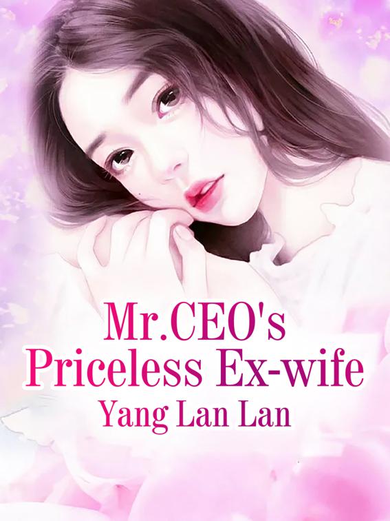 This image is the cover for the book Mr.CEO's Priceless Ex-wife, Volume 4
