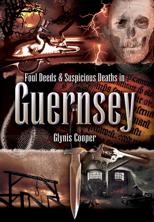 Foul Deeds &amp; Suspicious Deaths in Guernsey, Foul Deeds &amp; Suspicious Deaths