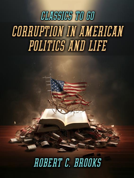 Corruption In American Politics And Life, Classics To Go