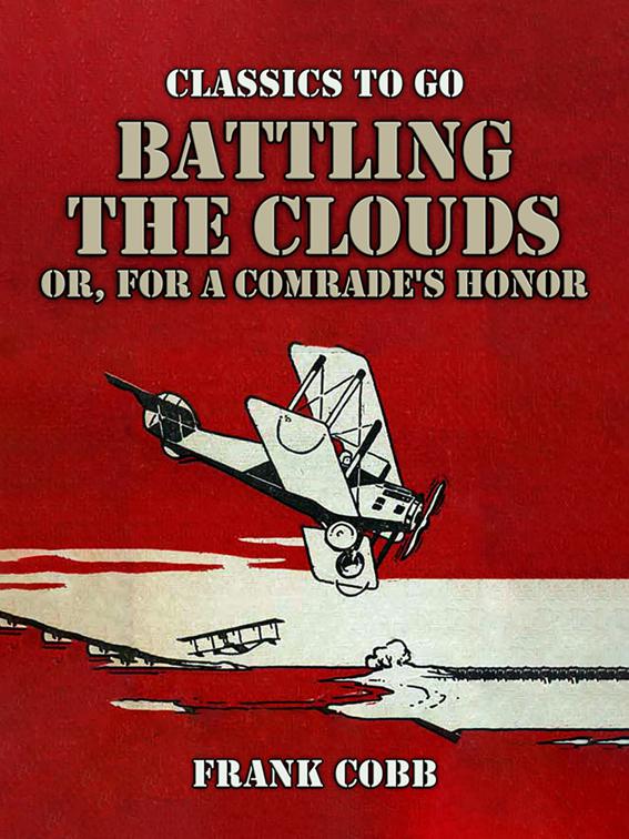 Battling the Clouds, or for a Comrade&#x27;s Honor, Classics To Go