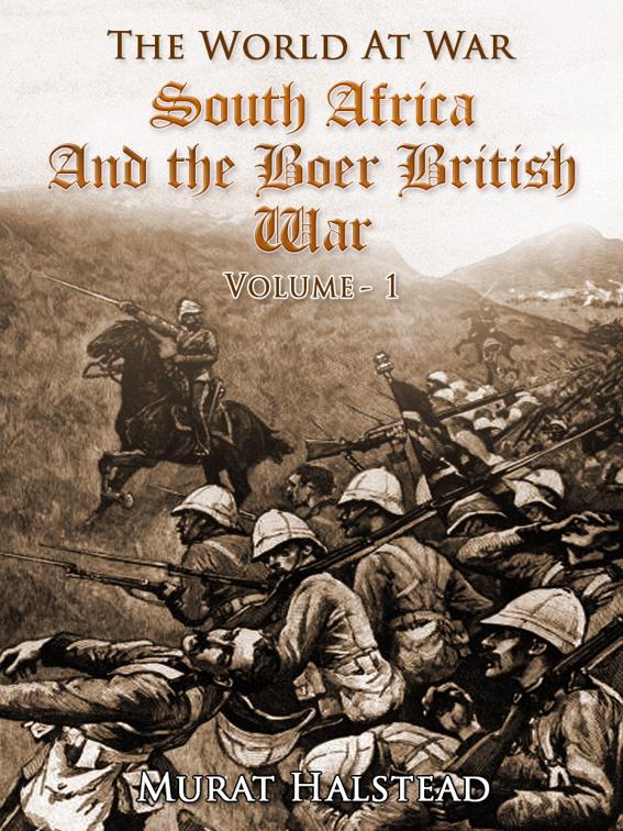 South Africa and the Boer-British War, Volume I, The World At War