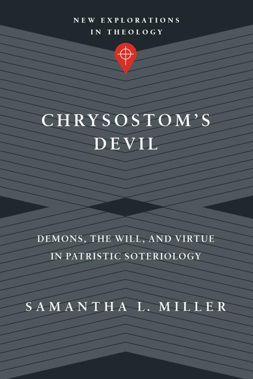 Chrysostom&#x27;s Devil, New Explorations in Theology