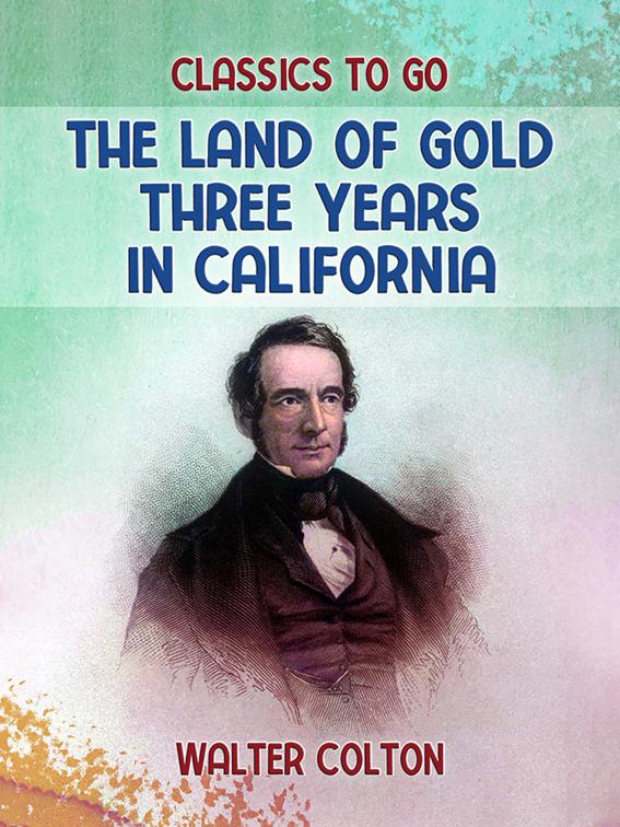 The Land Of Gold Three Years in California, Classics To Go