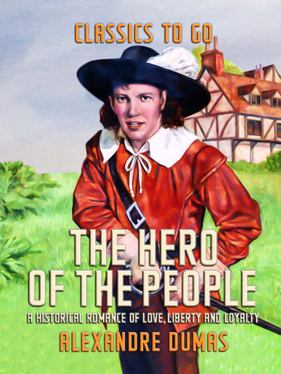 The Hero of the People A Historical Romance of Love, Liberty and Loyalty, Classics To Go