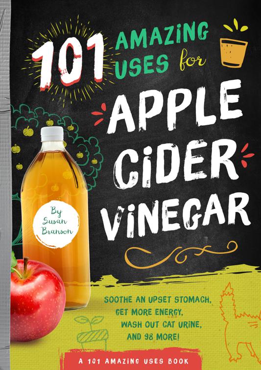 101 Amazing Uses for Apple Cider Vinegar, A 101 Amazing Uses Book