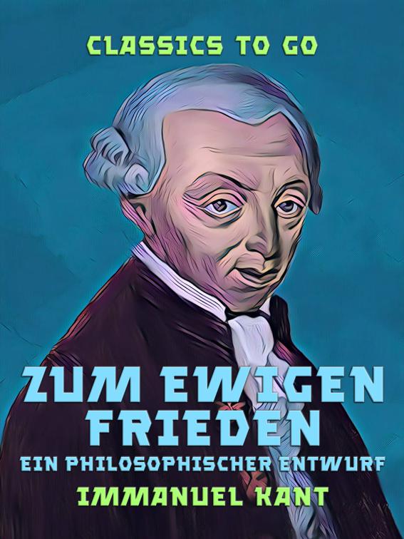 Zum ewigen Frieden Ein Philosophischer Entwurf, Classics To Go