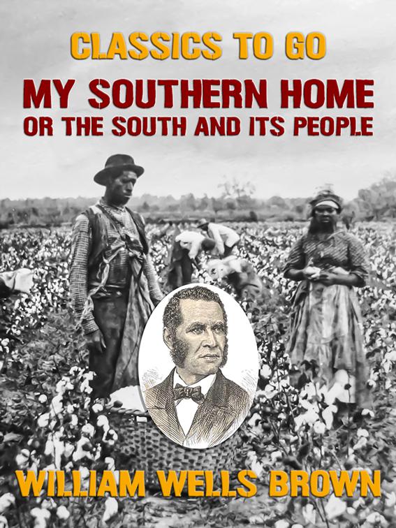 My Southern Home, or the South and Its People, Classics To Go