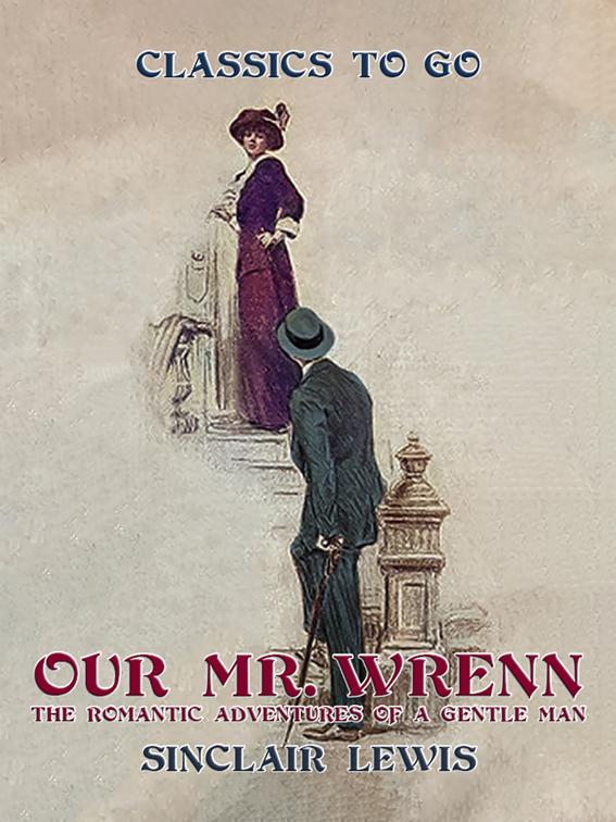 Our Mr. Wrenn The Romantic Adventures of a Gentle Man, Classics To Go