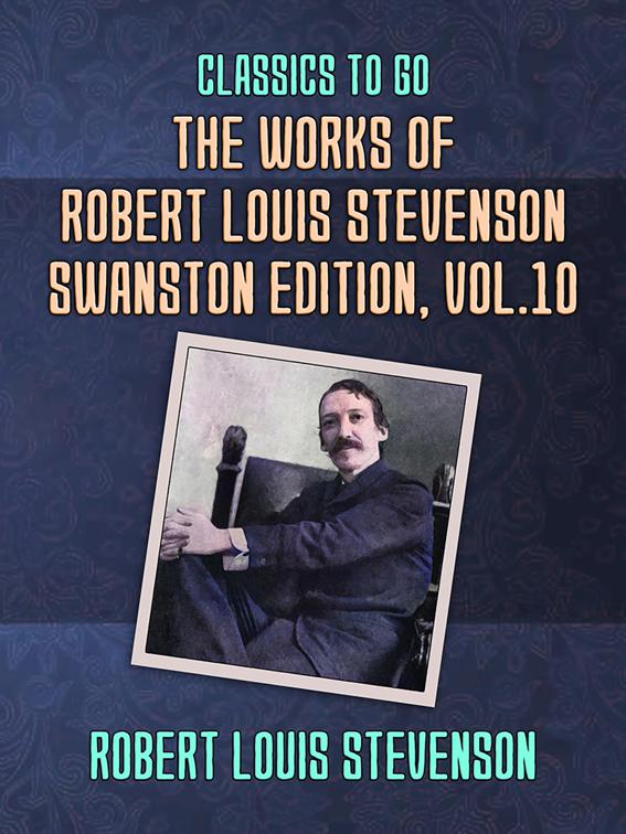 The Works of Robert Louis Stevenson - Swanston Edition, Vol 10, Classics To Go