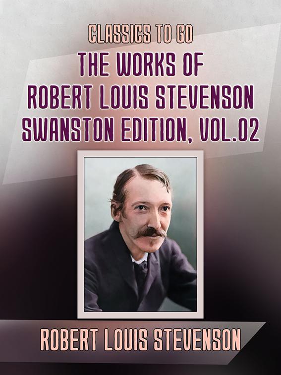 The Works of Robert Louis Stevenson - Swanston Edition, Vol 2, Classics To Go