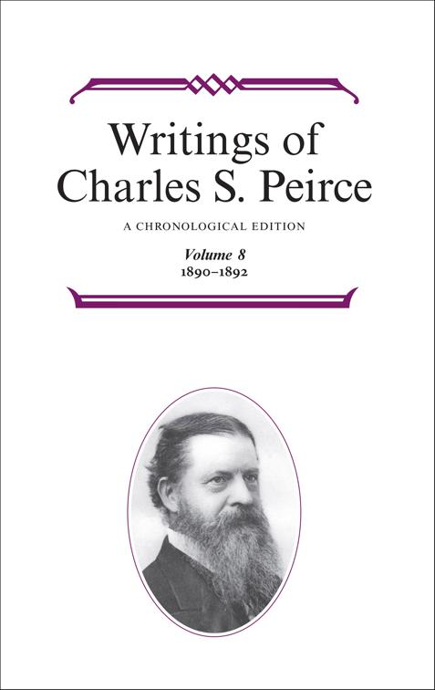 Writings of Charles S. Peirce: Volume 8, 1890–1892, Writings of Charles S. Peirce