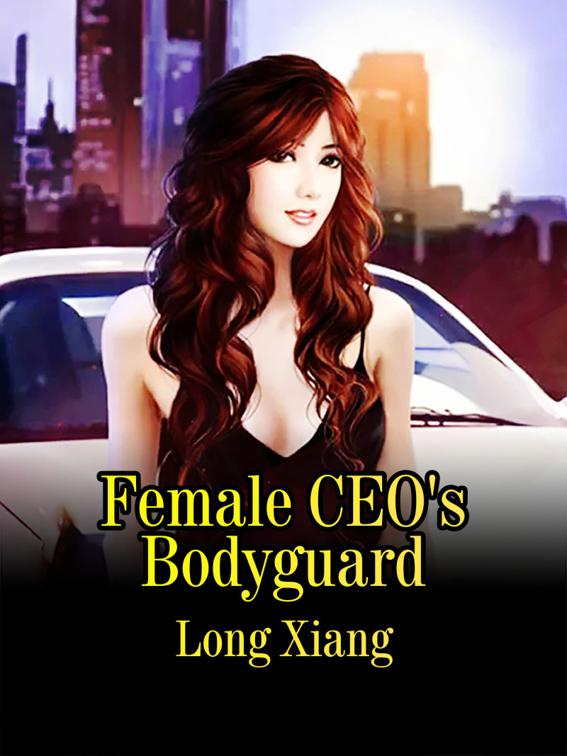 Female CEO&#x27;s Bodyguard, Volume 4