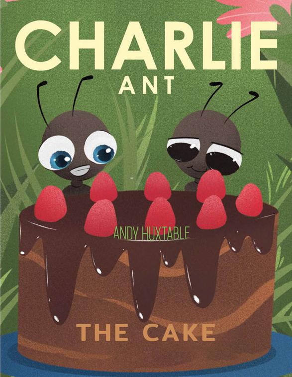 This image is the cover for the book Charlie Ant: The Cake