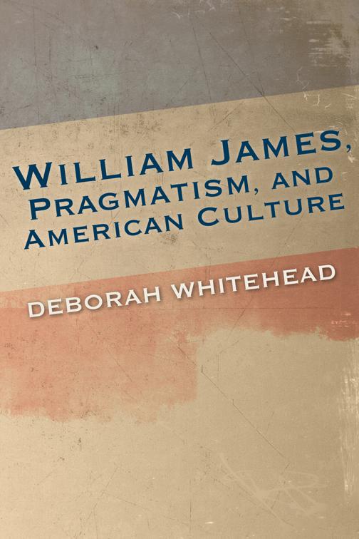 William James, Pragmatism, and American Culture, American Philosophy