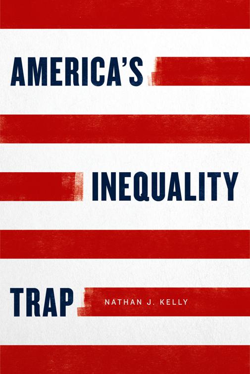 America&#x27;s Inequality Trap, Chicago Studies in American Politics