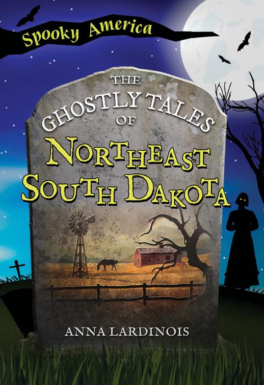 The Ghostly Tales of Northeast South Dakota, Spooky America