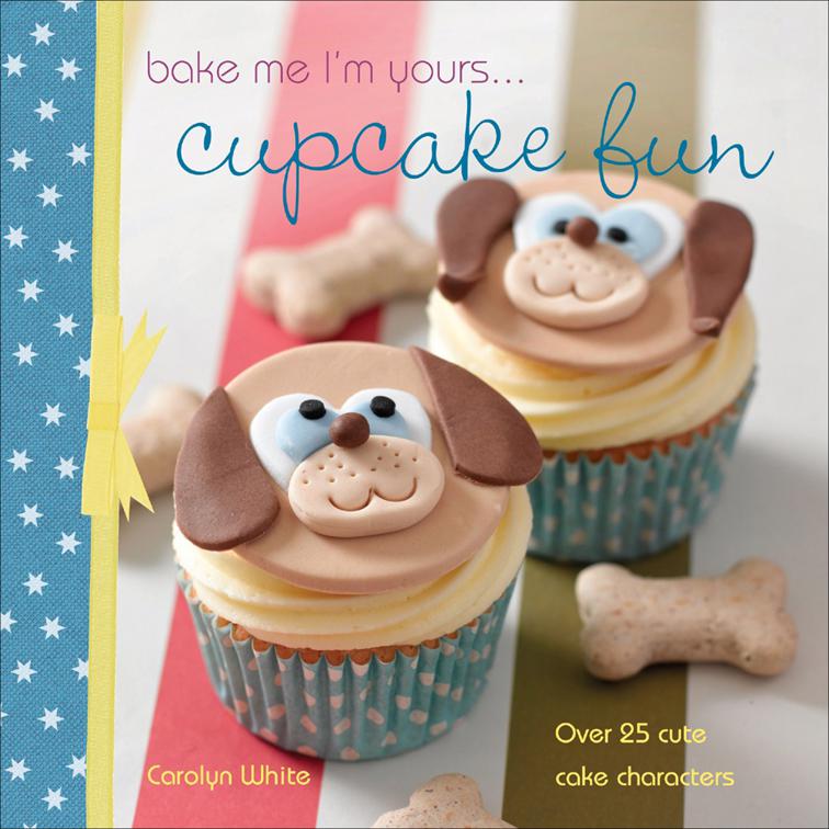 Bake Me I&#x27;m Yours . . . Cupcake Fun, Bake Me I&#x27;m Yours . . .