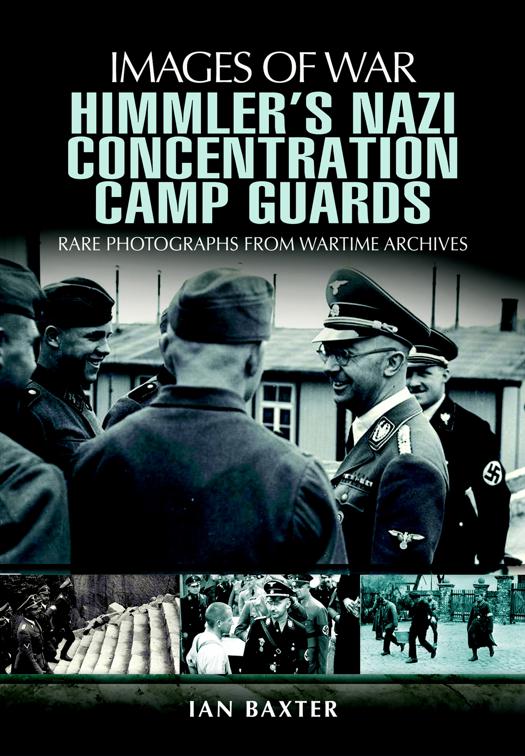 Himmler&#x27;s Nazi Concentration Camp Guards, Images of War