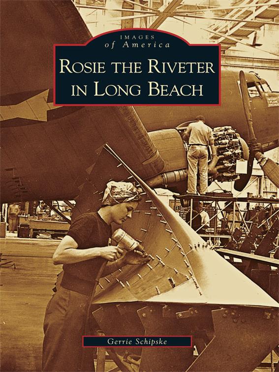 Rosie the Riveter in Long Beach, Images of America